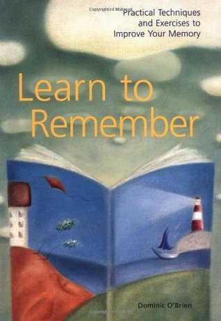 Learn to Remember : Practical Techniques and Exercises to Improve Your Memory (Paperback)