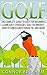 Golf: The Complete Guide To: Golf For Beginners – Learn: Golf Strategies, Golf Techniques, How To Consistently Break 90, and MORE