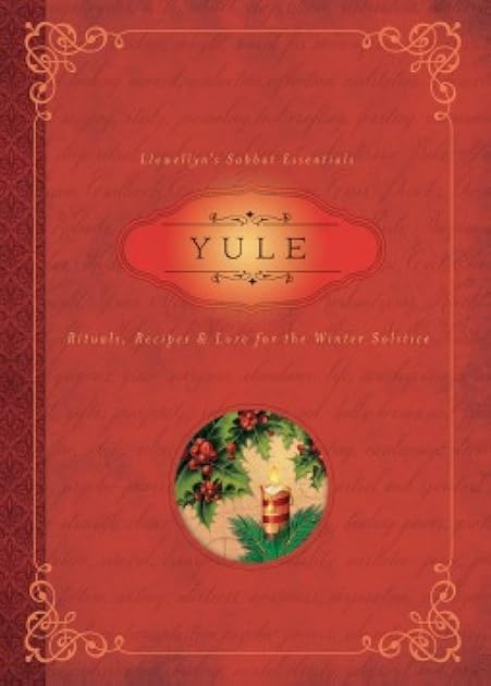 Yule: Rituals, Recipes & Lore for the Winter Solstice (Llewellyn's Sabbat Essentials, 7)