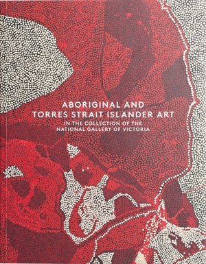 Aboriginal and Torres Strait Islander Art in the Collection of the National Gallery of Victoria (Paperback)
