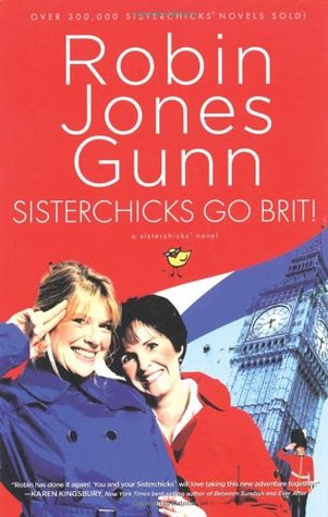 Sisterchicks Go Brit! (Sisterchicks, #7)