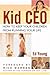 Kid CEO: How to Keep Your Children from Running Your Life