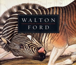 Walton Ford: Tigers of Wrath, Horses of Instruction (Hardcover)