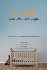Ya Allah, Beri Aku Satu Saja...: Tutur Jujur para Pendamba Momongan (Paperback)