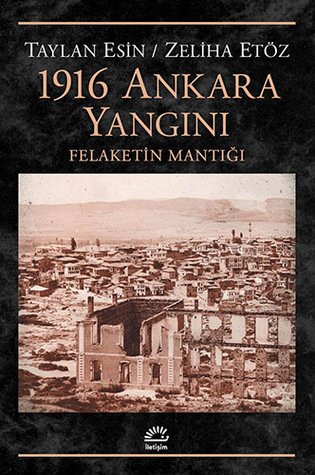 1916 Ankara Yangını: Felaketin Mantığı