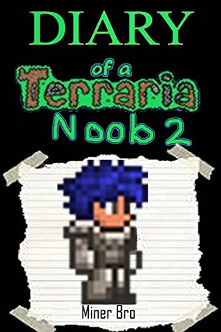 Terraria: Diary of a Terraria Noob 2 (Terraria Diaries, Terraria Books, Terraria Books for Children, Terraria Books for Kids, Terraria Stories, Terraria Noob)