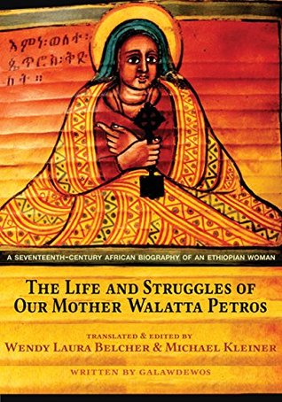 The Life and Struggles of Our Mother Walatta Petros: A Seventeenth-Century African Biography of an Ethiopian Woman (Hardcover)
