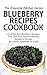 Blueberry Recipes Cookbook:...