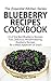 Blueberry Recipes Cookbook by Heather Hope