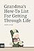 Grandma's How-To List for Getting Through Life: And Other Advice from a Girl Who's Not Grandma