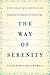 The Way of Serenity: Finding Peace and Happiness in the Serenity Prayer