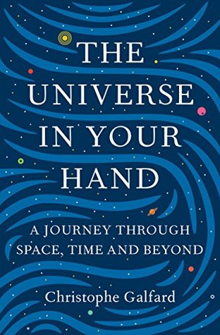The Universe in Your Hand: A Journey Through Space, Time and Beyond