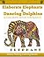 Elaborate Elephants & Dancing Dolphins: A Coloring Book For Adults (Stress Melting Coloring Books)