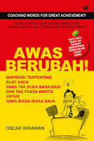 Awas Berubah! : Inspirasi Terpenting untuk Anda yang Tak Suka Basa-Basi dan Tak Punya Waktu untuk yang Biasa-Biasa Saja