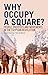 Why Occupy a Square?: People, Protests and Movements in the Egyptian Revolution