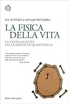 La fisica della vita. La nuova scienza della biologia quantistica