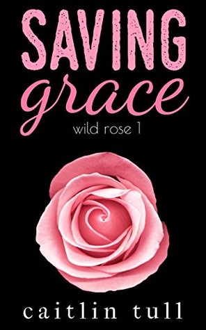 Saving Grace (Wild Rose Series Book 1)