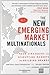 The New Emerging Market Multinationals by Amitava Chattopadhyay The New Emerging Market Multinationals by Amitava Chattopadhyay