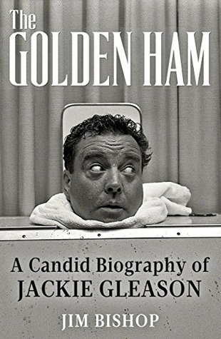 The Golden Ham: A Candid Biography of Jackie Gleason (Kindle Edition)