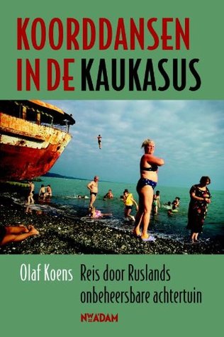 Koorddansen in de Kaukasus: Reis door Ruslands onbeheersbare achtertuin