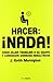 Hacer: ¡Nada!