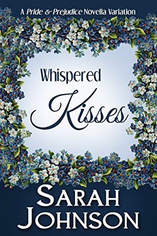 Whispered Kisses: A Pride & Prejudice Novella Variation (Kindle Edition)