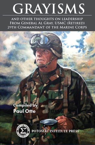 GRAYISMS and other thoughts on leadership From General Al Gray, USMC (Retired) 29th Commandant of the Marine Corps