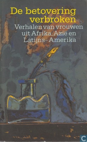 De betovering verbroken - Verhalen van vrouwen uit Afrika, Azië en Latijns-Amerika (Paperback)