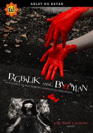 Pagbalik sang Babaylan: Antolohiya ng mga Maikling Kuwento sa Hiligaynon