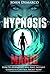 Hypnosis: Hypnosis Magic; How to Hypnotize Anyone and Have Instant Mind Control Power - Instant Complete Control Is Yours Now (nlp hypnosis, mind power ... hypnosis, hypnotic, hypnotized, nlp Book 1)