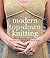 Modern Top-Down Knitting: Sweaters, Dresses, Skirts & Accessories Inspired by the Techniques of Barbara G. Walker