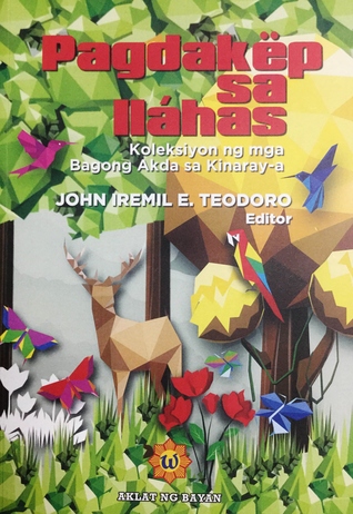 Pagdakëp sa Iláhas: Koleksiyon ng mga Bagong Akda sa Kinaray-a