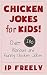 Jokes: Chicken Jokes for Kids! Over 180 Hilarious and Funny Chicken Jokes (Jokes, Jokes For Kids, Jokes And Riddles, Yo Mama Jokes, Funny Jokes, Knock Knock Jokes, Brain Teasers, Rhymes)