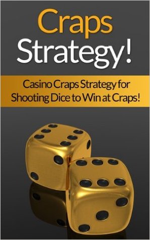 Craps: Strategy! Casino Craps Strategy For Shooting Dice To Win At Craps! (How To Play Craps, Gambling, Las Vegas, Black Jack, Thinking Fast, Brain Power, Brain Training)