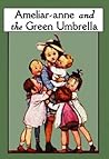 Ameliar-anne and the Green Umbrella by Constance Heward Ameliar-anne and the Green Umbrella by Constance Heward