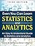 Even You Can Learn Statistics and Analytics: An Easy to Understand Guide to Statistics and Analytics