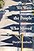 We Were the People Who Moved