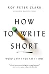 How to Write Short by Roy Peter Clark