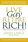 Live Gay, Retire Rich by James Lange