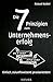 Die 7 Prinzipien zum Unternehmenserfolg: Einfach, zukunftsweisend, praxisorientiert (German Edition)