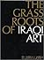 The Grass Roots of Iraqi Art