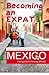 Becoming an Expat Mexico: Y...