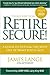 Retire Secure!: A Guide To Getting The Most Out Of What You've Got