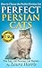 Perfect Persian Cats: How t...