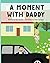 A Moment with Daddy by Alex Bricker