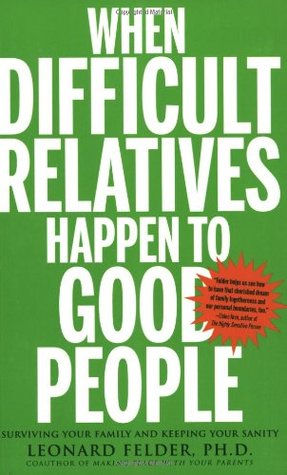 When Difficult Relatives Happen to Good People: Surviving Your Family and Keeping Your Sanity (Paperback)