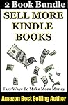 Sell More Kindle Books: Easy Ways To Make More Money With Kindle Books (How To Sell More Kindle Books Book 3)