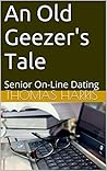 An Old Geezer's Tale: Senior On-Line Dating An Old Geezer's Tale: Senior On-Line Dating