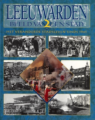 Leeuwarden, beeld van een stad 2: het veranderde stadsleven sinds 1945