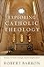 Exploring Catholic Theology: Essays on God, Liturgy, and Evangelization